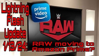 Lightning Flash Update 1/13/24: RAW moving to Amazon Prime?