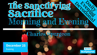 December 25 Evening Devotional | The Sanctifying Sacrifice | Morning and Evening by Charles Spurgeon