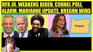 RFK JR. WEAKENS BIDEN, CORNEL WEST POLL ALERT, MARIANNE WILLIAMSON CAMPAIGN UPDATE, OREGON WINS