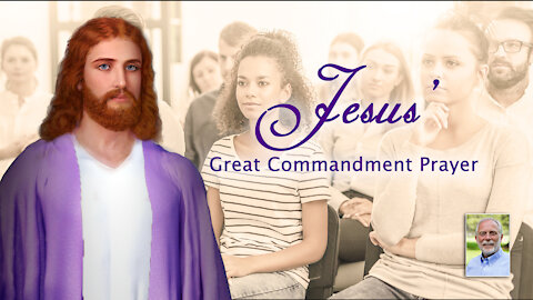 Jesus' Great Commandment Prayer