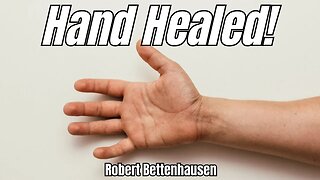 Hand Healed! Robert Bettenhausen Testimony