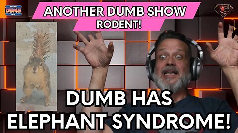 Dumb has Elephant Syndrome