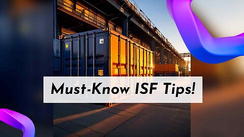 Mastering the ISF: Essential Tips for Importers to Navigate Customs Compliance