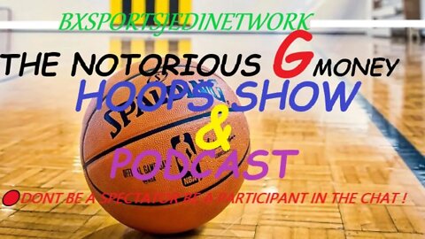 NOTORIOUS G MONEY HOOPS SHOW & PODCAST ALL NBA TALK