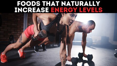 Foods That Naturally Increase Energy Levels
