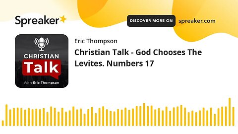 Christian Talk - God Chooses The Levites. Numbers 17