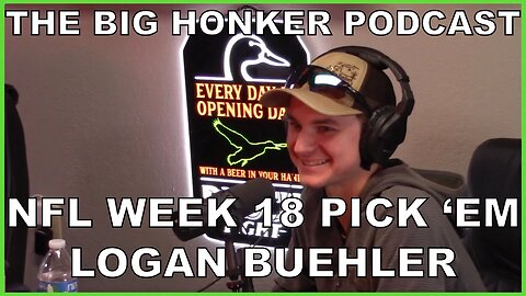 The Big Honker Podcast BONUS Episode: NFL Week 18 Pick 'Em - Logan Buehler