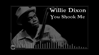 Willie Dixon: You Shook Me