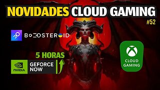 NOVIDADES CLOUD GAMING: 5H de SESSÃO no GEFORCE NOW, DIABLO IV no BOOSTEROID e MAIS.. #52