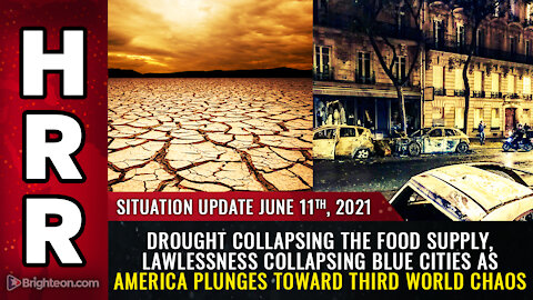 Situation Update, 6/11/21 - DROUGHT, LAWLESSNESS collapsing blue cities