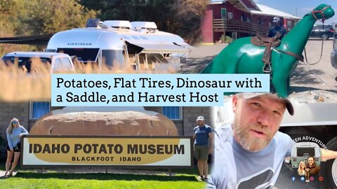 Potatoes, Flat Tires, Dinosaurs with Saddles, and Harvest Hosts