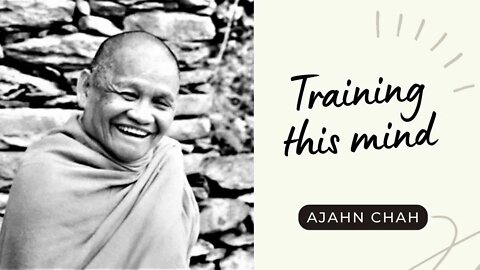 Ajahn Chah I Training this Mind I Collected Teachings I 27/58