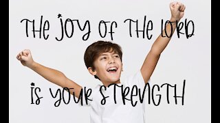 The joy of the Lord is your strength