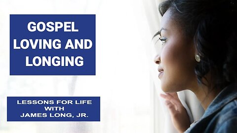 1 Peter 1:22-2:3 "Gospel Loving and Longing"
