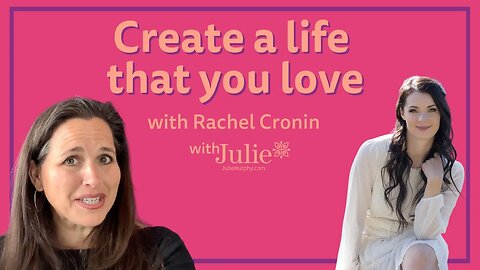 Create a Life That You Love | Julie Murphy and Rachel Cronin