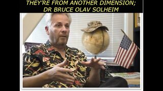 They Come From Another Dimension, Latest, Disclosure, Dr Bruce Olav Solheim