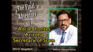 EP212: AZ Sec of State Adrian Fontes' Final Adventure
