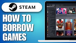 How To Borrow Games On Steam