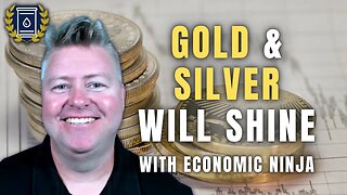 Gold and Silver Will Have Their Time in the Sun: Economic Ninja