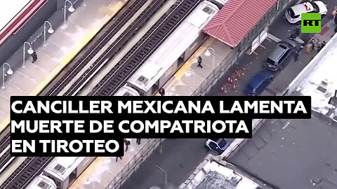 La canciller mexicana lamenta la muerte de un compatriota durante un tiroteo en Nueva York