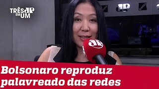 #ThaísOyama: Bolsonaro reproduz na vida real o palavreado indecoroso das redes sociais