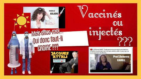 Vaccinés ou "Injectés"... Qui faut-il croire ? Adjani,Attali,Cahill ? (Hd 1080) Autres liens au descriptif