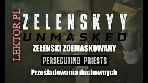 Zełenski Zdemaskowany część 9 | Prześladowania duchownych | Lektor PL