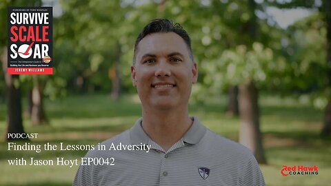 SUCCESS Talk: Finding the Lessons in Adversity with Jason Hoyt EP0042 | Survive Scale Soar Podcast