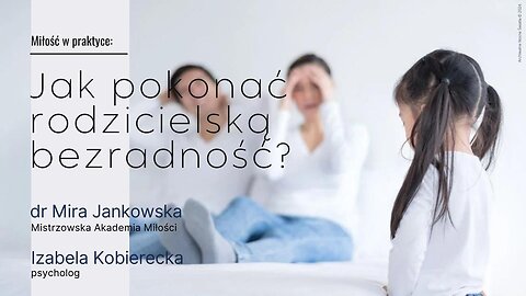 Miłość w praktyce: Jak pokonać rodzicielską bezradność? (17.04.2024)