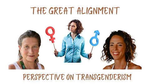 The Great Alignment: Episode #02 Psychosomatic Perspective on Transgenderism