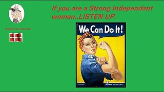 if you are a Strong an Independant women ?