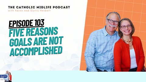 103 | Five Reasons Goals are Not Accomplished | The Catholic Midlife Podcast