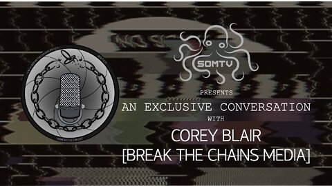 An Exclusive Conversation w/ Corey Blair [Break The Chains Media]