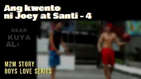 Ang kwento ni Joey at Santi Part 4 | Dear Kuya Allen | Boys love story