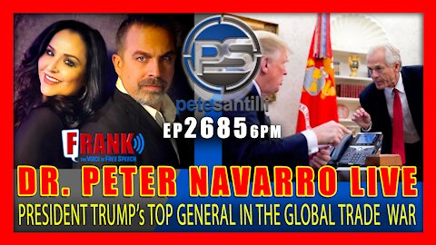 EP 2685-6PM DR. PETER NAVARRO LIVE! President Trump's Top General In The Global Trade War