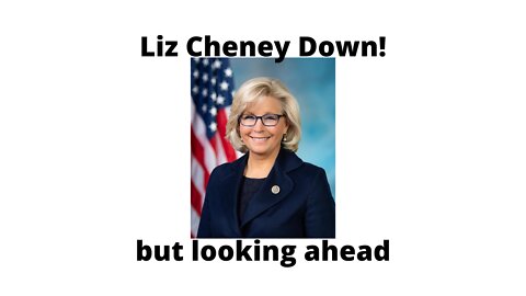 Liz Cheney down – but looking ahead