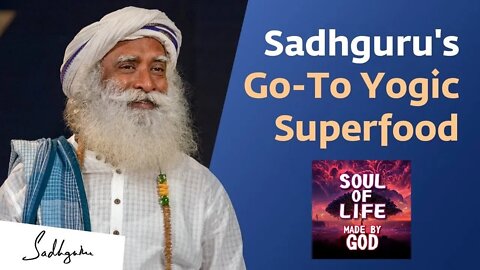Sadhguru Reveals A Superfood That Kept Him Energized All Day Soul Of Life - Made By God
