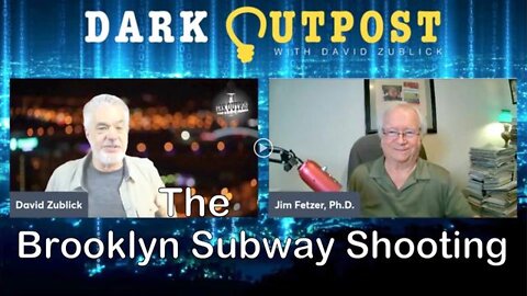 David Zublick's Dark Outpost (13 April 2022) The Brooklyn Subway Shooting