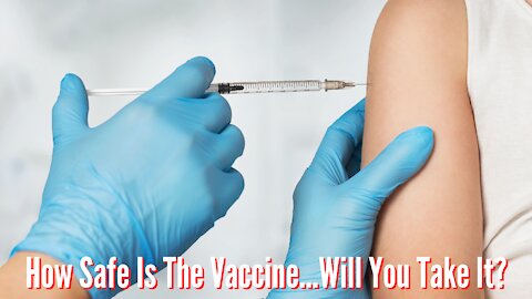 How Safe Is This Vaccine...Will You Take It?