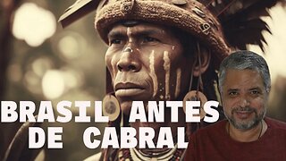 Antes de Cabral: A história das tribos Munduruku, Tupinambás e Yanomami no Brasil