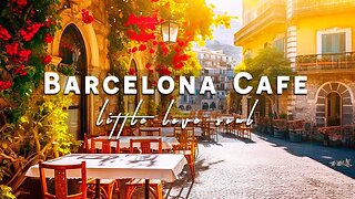 Barcelona, Spain Morning Cafe Ambience - Spanish Music | Positive Bossa Nova Jazz Music to Relax