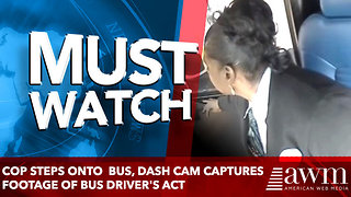 Cop Steps Foot Onto Public Bus, Dash Cam Captures Footage Of Bus Driver's Unforgettable Act