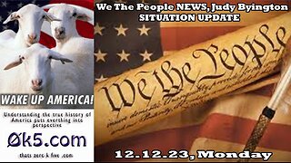 We The People NEWS, Judy Byington, 12.12.23, Tuesday, WTPN SITUATION UPDATE 12⧸12⧸23