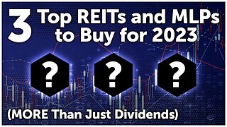 3 Top REITs and MLPs to Buy for 2023 (MORE Than Just Dividends)