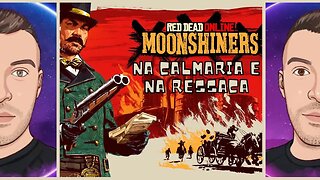 Na Calmaria e na Ressaca! | Moonshiner | Red Dead Redemption 2 Online