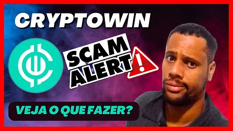 CRYPTOWIN VIROU SCAM? - Veja o que está Acontecendo e o que Você deve Saber