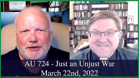 Anglican Unscripted 724 - Just an UnJust War