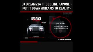 Dj Dream214 ft Codeine Kapone - Put It Down (Dreams To Reality)