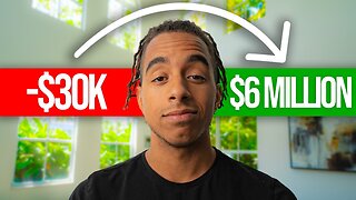 How I Went From -$30k To $6 Million (My Story)