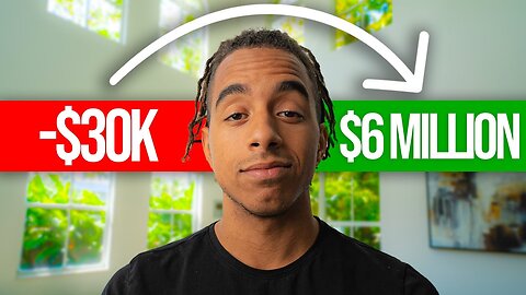 How I Went From -$30k To $6 Million (My Story)